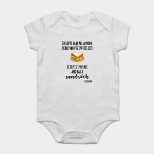 I believe that all anyone really wants in life Baby Bodysuit